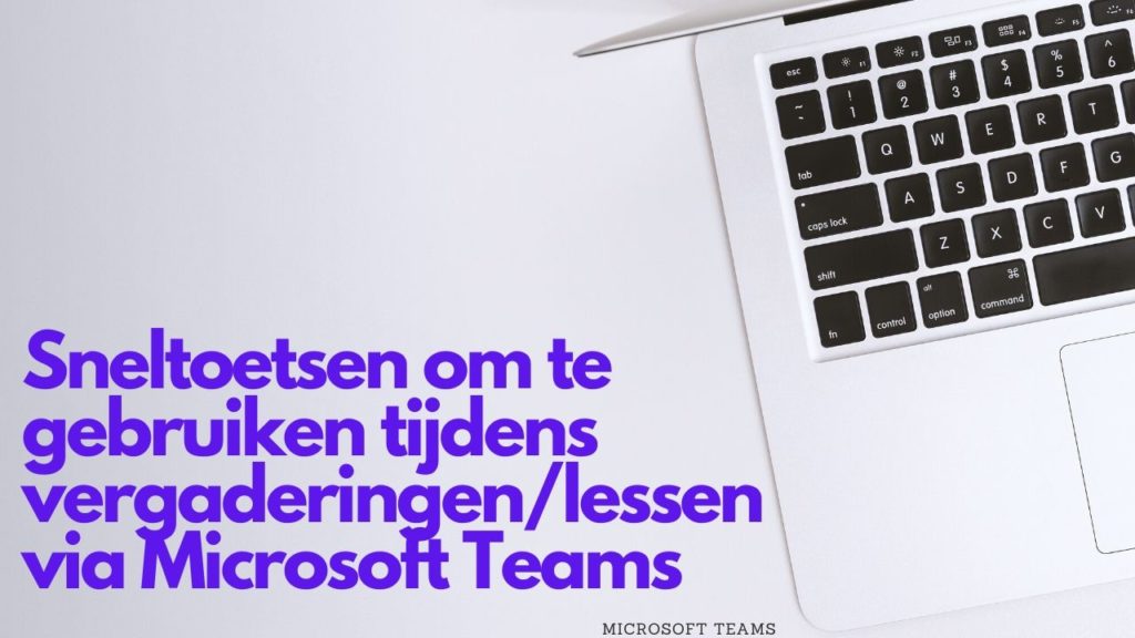 Sneltoetsen om te gebruiken tijdens vergaderingen/lessen via Microsoft Teams