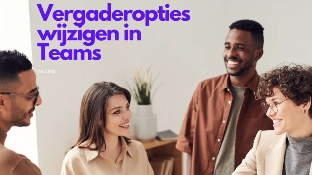Vergaderopties wijzigen in Teams!