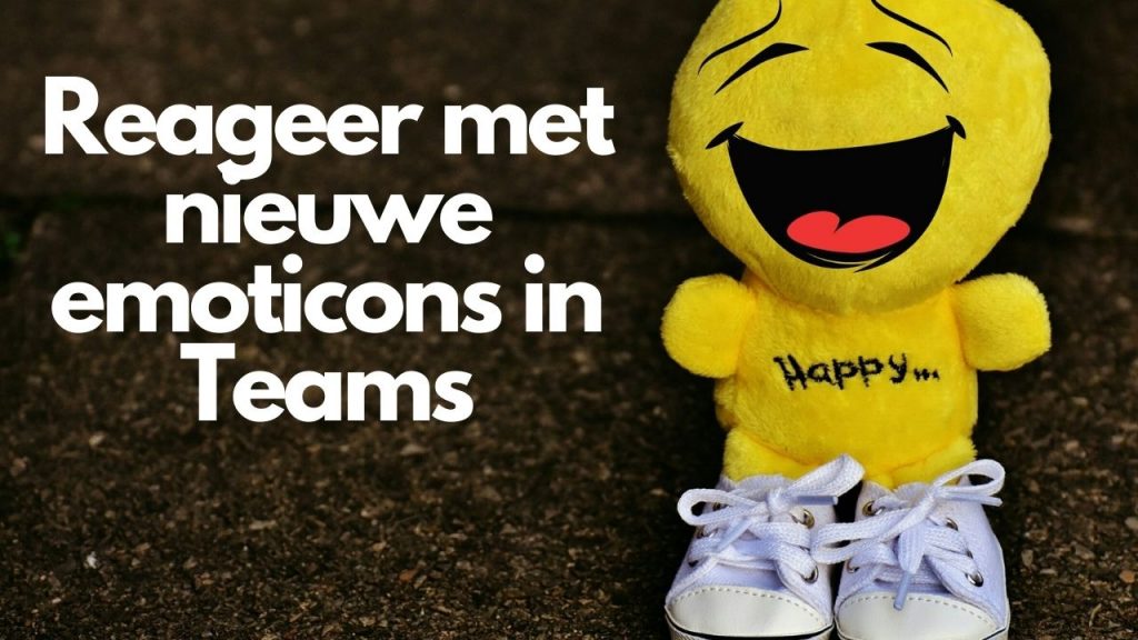 Reageer met nieuwe emoticons in Teams!
