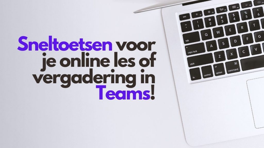 Sneltoetsen voor tijdens je Teams vergadering!