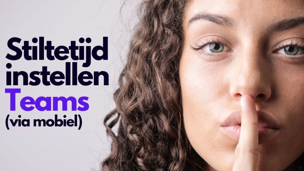 Stiltetijd instellen bij Microsoft Teams (via mobiel)