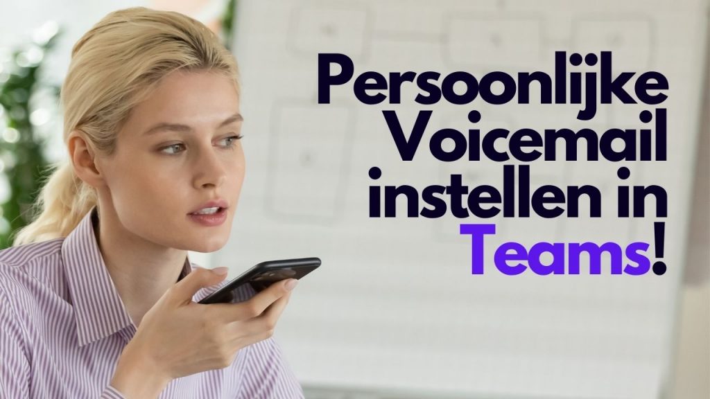 Persoonlijke voicemail instellen binnen Teams