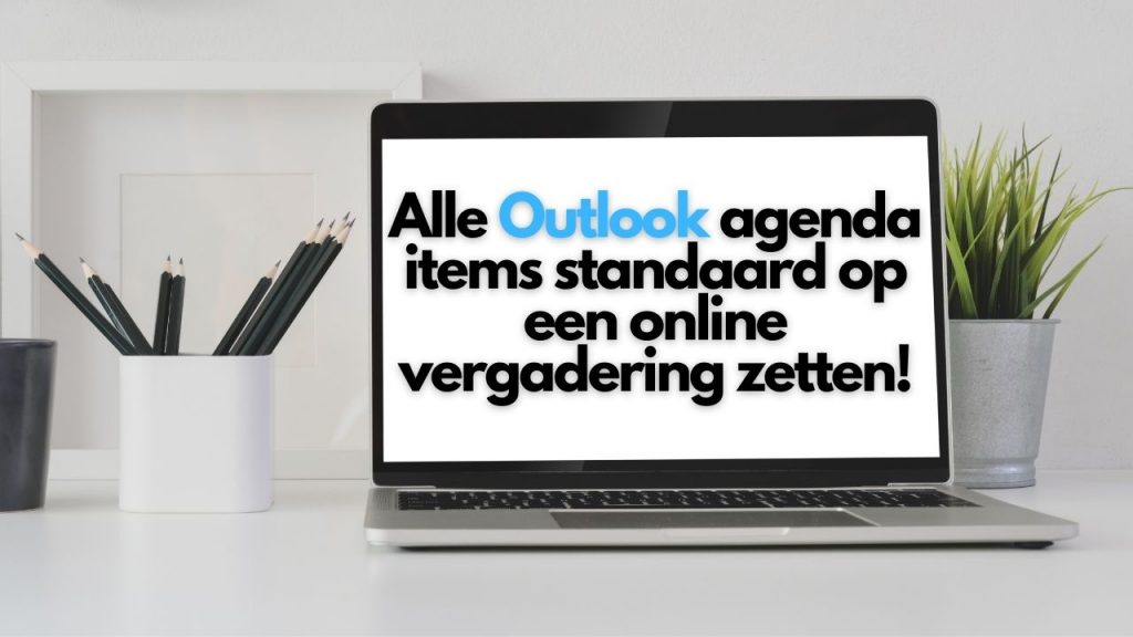 Alle Outlook agenda items standaard op een online vergadering zetten!
