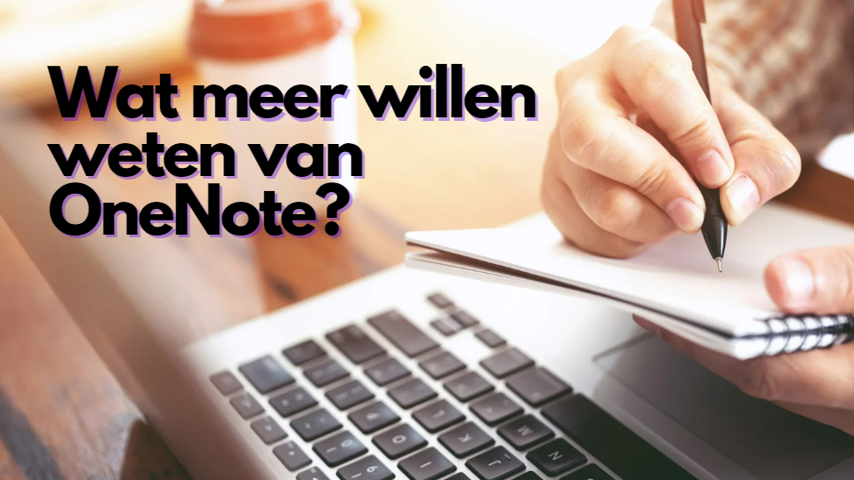 Wat meer willen weten van OneNote?