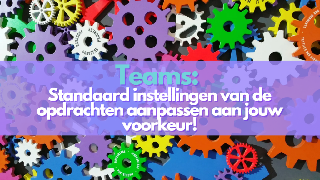 Standaard instellingen aanpassen aan jouw voorkeur binnen Teams!